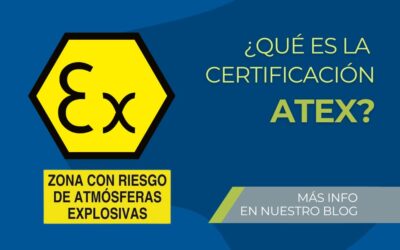 ATEX: la certificación de atmósferas explosivas en la industria